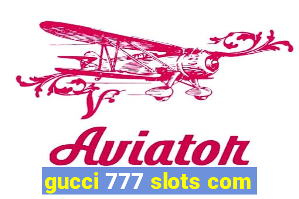 gucci 777 slots com